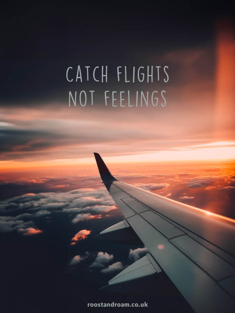 Catch flights, not feelings - best travel quote