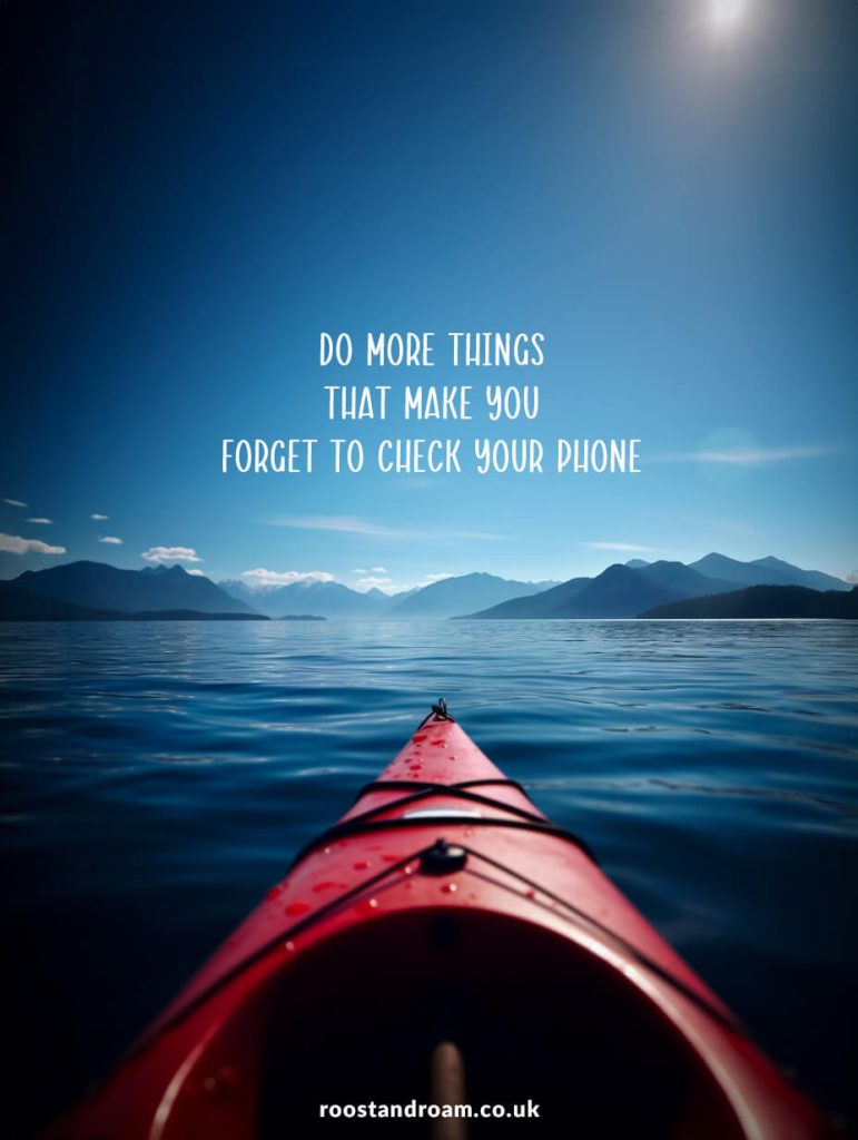 Do more things that make you forget to check your phone - Travel Quote