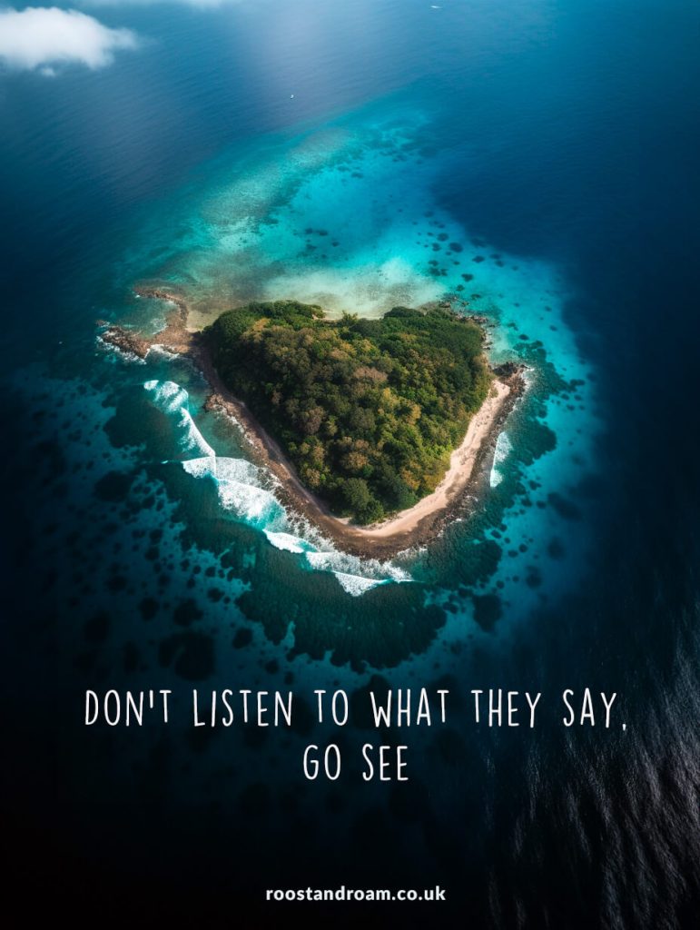 Don't listen to what they say, go see. Best travel quotes